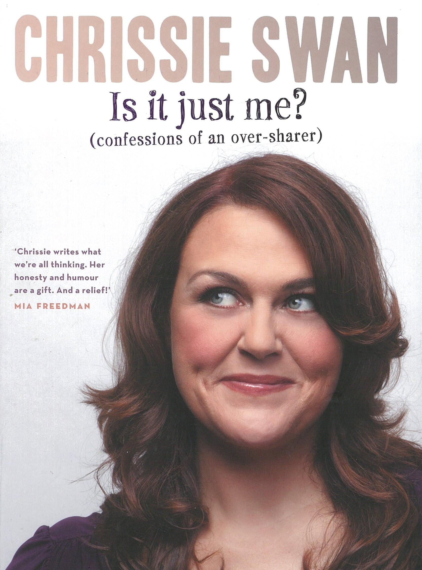 Is It Just Me?: Confessions of an Over-sharer 