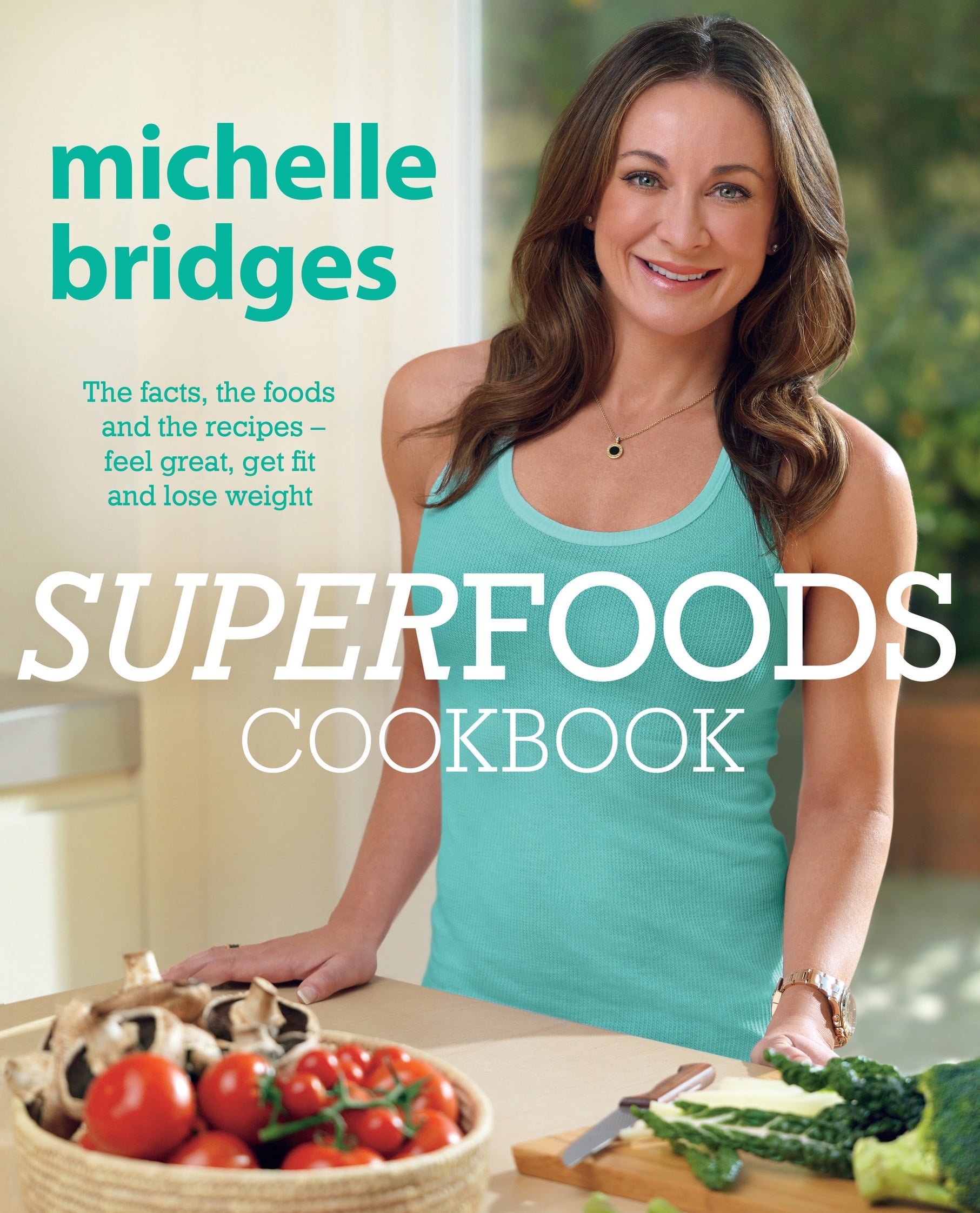 Superfoods Cookbook: The facts, the foods and the recipes - feel great, get fit and lose weight 