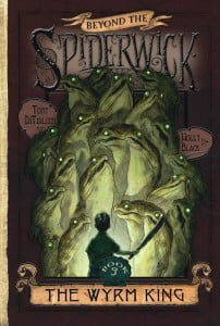 The Wyrm King: Book #3 of Beyond the Spiderwick Chronicles