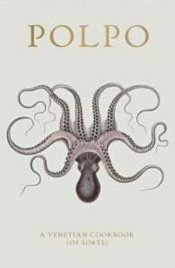 POLPO: A Venetian Cookbook (Of Sorts)