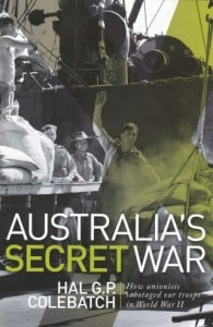 Australia’s Secret War: How Unions Sabotaged Our Troops in World War II