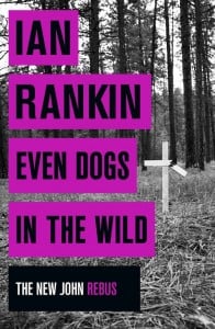 Even Dogs in the Wild (Inspector Rebus #20)