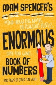 Adam Spencer's Enormous Book of Numbers