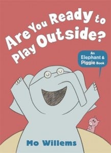 Are You Ready To Play Outside? (An Elephant And Piggy Book)