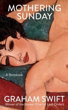 Booker Prize Winner Graham Swift's Latest Novel Mothering Sunday
