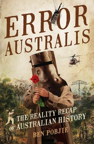 Error Australis: The reality recap of Australian history by Ben Pobjie