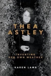 Thea Astley: Inventing Her Own Weather