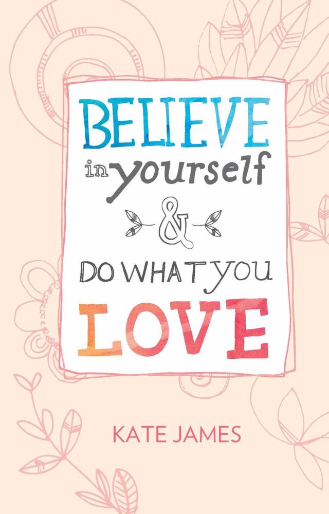 Believe in Yourself and Do What You Love