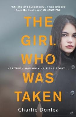 The Girl Who Was Taken by Charlie Donlea