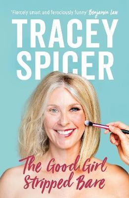 The Good Girl Stripped Bare by Tracey Spicer