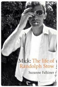 Mick: The Life of Randolph Stow