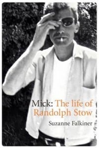 Mick: The Life of Randolph Stow