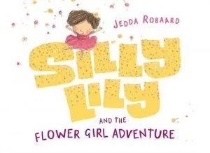 Silly Lily and the Flower Girl Adventure by Jedda Robaard