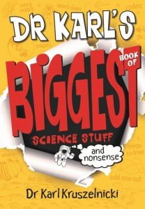Dr. Karl's Biggest Book of Science Stuff (and Nonsense)