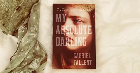 Do You Dare? Start Reading My Absolute Darling by Gabriel Tallent