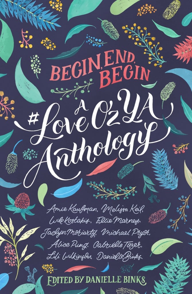 Begin, End, Being: A #LoveOzYA Anthology