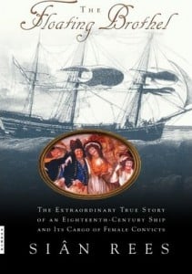 The Floating Brothel: The Extraordinary True Story of an Eighteenth-Century Ship and Its Cargo of Female Convicts