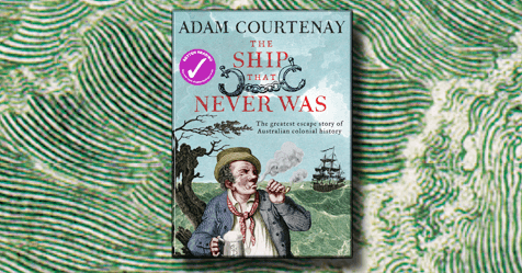 Felons, Pirates & Broken Men: The Ship That Never Was by Adam Courtenay