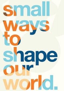 Small Ways To Shape Our World
