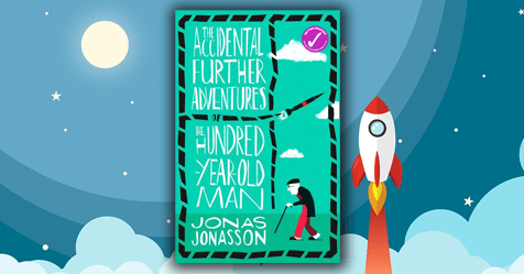 Funny, Smart, Stimulating: Review of The Accidental Further Adventures of The Hundred-Year-Old Man