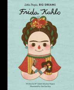 Frida Kahlo: Little People, Big Dreams