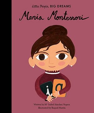 Maria Montessori: Little People, Big Dreams