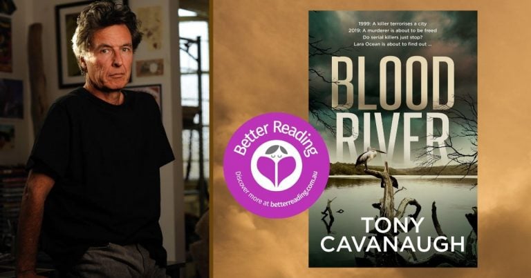 I Wanted to Explore One of my Favourite Topics: Q&A with Blood River Author, Tony Cavanaugh