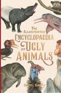 The Illustrated Encyclopaedia of Ugly Animals