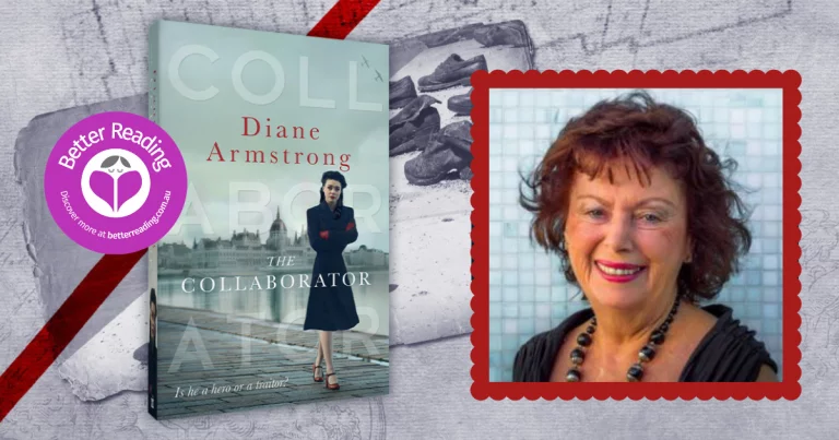 For Me, Writing Fiction is a Mystery: Diane Armstrong, Author of The Collaborator Discusses Writing and Research