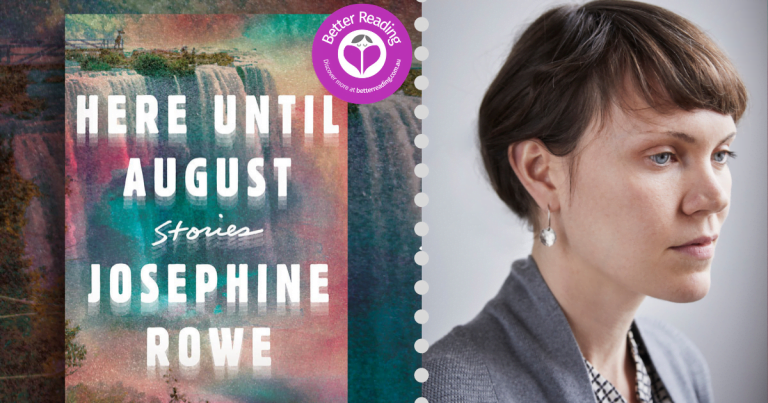 A Story Begins with a Persistent Voice that Demands Listening: Q&A with Josephine Rowe, Author of Here Until August
