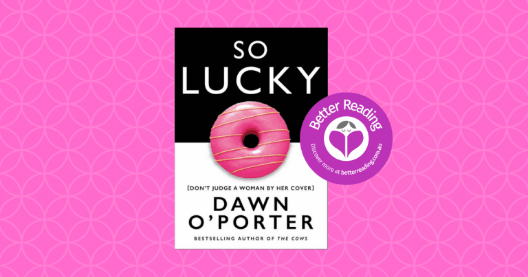 Funny, Fun and Joyful: Read an Extract From So Lucky by Dawn O’Porter