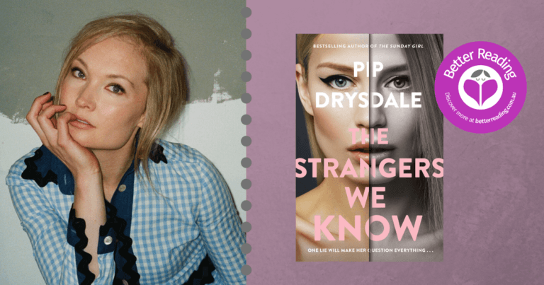 Every Writer has their Own Way of Approaching Things: Q&A with The Strangers We Know Author, Pip Drysdale