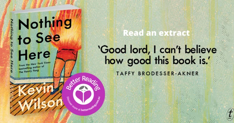 Have a Sneak Peek of the Wonderful and Very Unique, Nothing to See Here by Kevin Wilson
