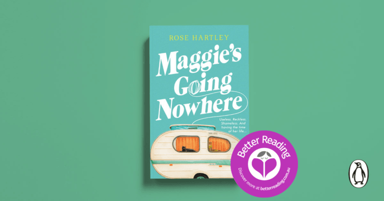 Maggie's Going Nowhere by Rose Hartley is Going Straight to the Top of Your TBR. Read a Review here.