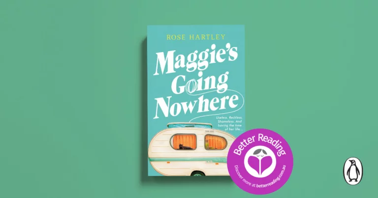 Maggie's Going Nowhere by Rose Hartley is Going Straight to the Top of Your TBR. Read a Review here.