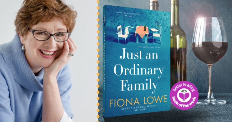 Just an Ordinary Family Author, Fiona Lowe Talks About why Female Friendship Fascinates her