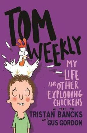 Tom Weekly: My Life and Other Exploding Chickens