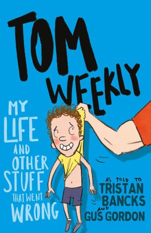 Tom Weekly: My Life and Other Stuff That Went Wrong