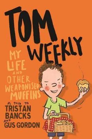Tom Weekly: My Life and Other Weaponised Muffins