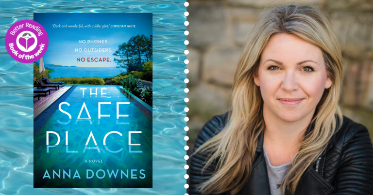 Write What Your Heart Knows: Q&A With Author of The Safe Place, Anna Downes