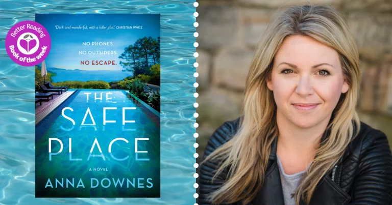 Write What Your Heart Knows: Q&A With Author of The Safe Place, Anna Downes