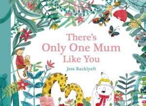 There’s Only One Mum Like You
