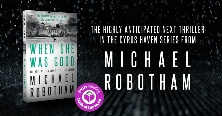 Michael Robotham's When She Was Good is a Terrifying and Brilliant Page-Turner