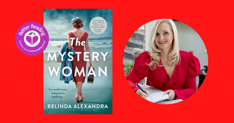 I’m Much More Comfortable Describing Beautiful Things: Q&A with The Mystery Woman Author, Belinda Alexandra