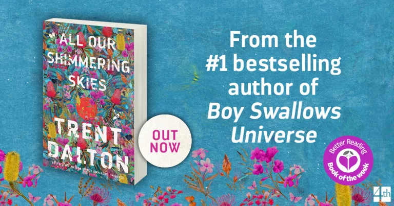 Wild, Magical and Mesmerising: All Our Shimmering Skies by Trent Dalton is Another Literary Triumph
