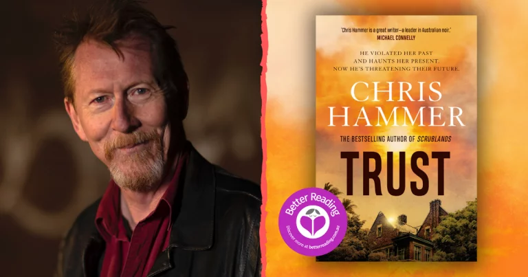 Author Chris Hammer Reveals the Burning Secrets Behind his New Novel, Trust