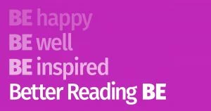 BE Happy, BE Well, BE Inspired... Better Reading BE