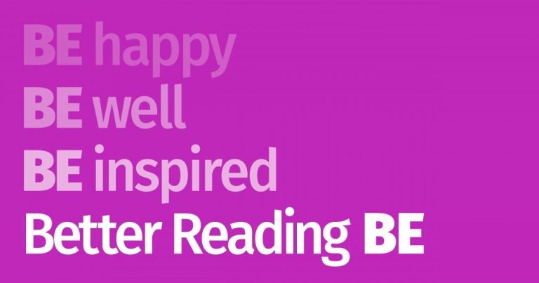 BE Happy, BE Well, BE Inspired… Better Reading BE