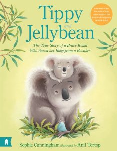 Tippy and Jellybean - The True Story of a Brave Koala who Saved her Baby from a Bushfire