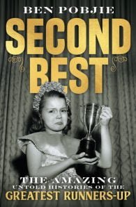 Second Best: The Amazing Untold Histories of the Greatest Runners-up
